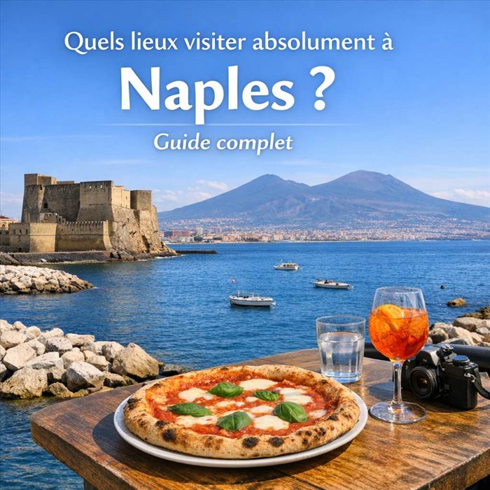 Quels lieux visiter absolument à Naples ? Guide complet